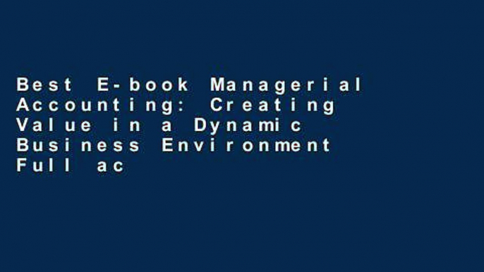 Best E-book Managerial Accounting: Creating Value in a Dynamic Business Environment Full access