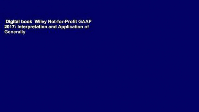 Digital book  Wiley Not-for-Profit GAAP 2017: Interpretation and Application of Generally