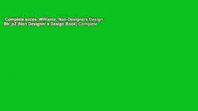 Complete acces  Williams: Non-Designers Design Bk_p3 (Non Designer s Design Book) Complete