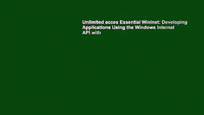 Unlimited acces Essential Winlnet: Developing Applications Using the Windows Internet API with