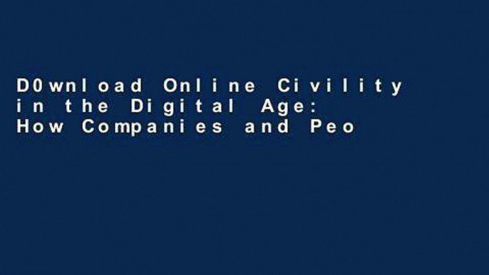 D0wnload Online Civility in the Digital Age: How Companies and People Can Triumph over Haters,