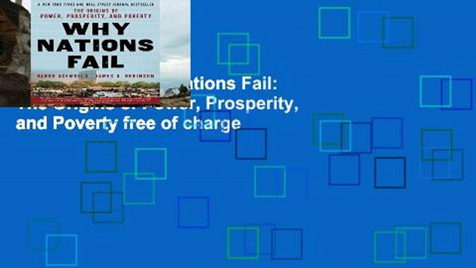 Reading Full Why Nations Fail: The Origins of Power, Prosperity, and Poverty free of charge