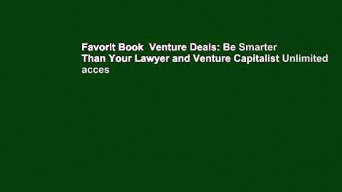 Favorit Book  Venture Deals: Be Smarter Than Your Lawyer and Venture Capitalist Unlimited acces