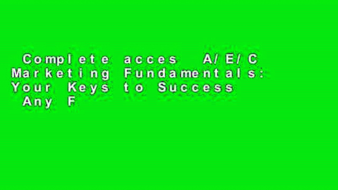 Complete acces  A/E/C Marketing Fundamentals: Your Keys to Success  Any Format