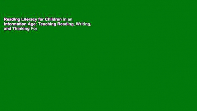 Reading Literacy for Children in an Information Age: Teaching Reading, Writing, and Thinking For