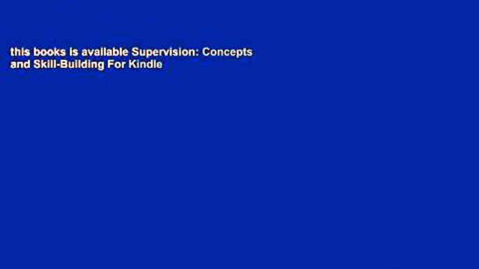 this books is available Supervision: Concepts and Skill-Building For Kindle