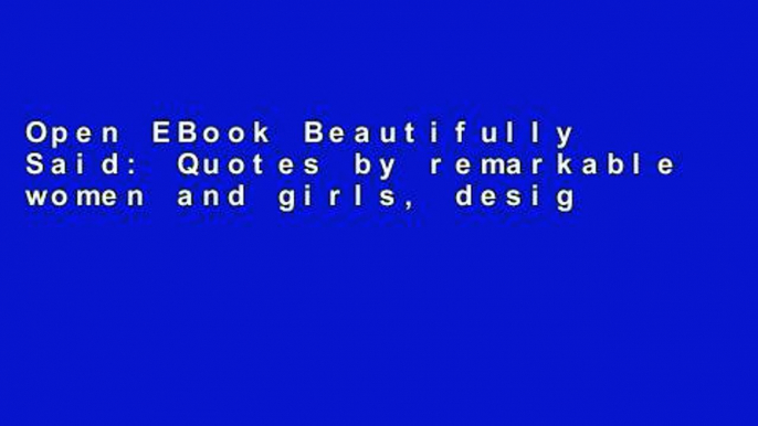 Open EBook Beautifully Said: Quotes by remarkable women and girls, designed to make you think online