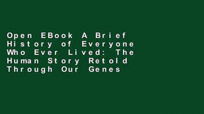 Open EBook A Brief History of Everyone Who Ever Lived: The Human Story Retold Through Our Genes