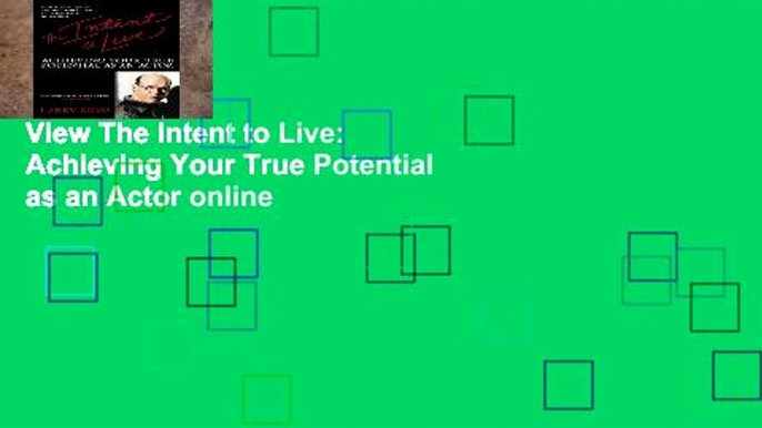 View The Intent to Live: Achieving Your True Potential as an Actor online