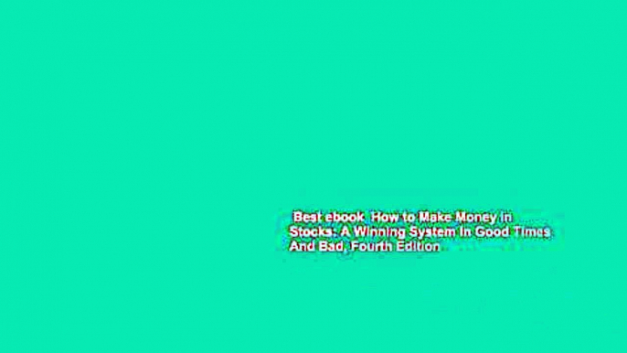 Best ebook  How to Make Money in Stocks: A Winning System In Good Times And Bad, Fourth Edition