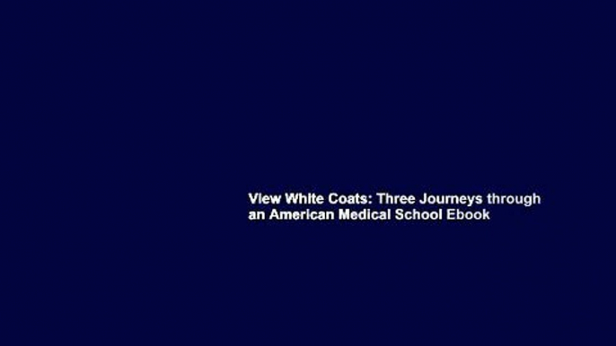 View White Coats: Three Journeys through an American Medical School Ebook