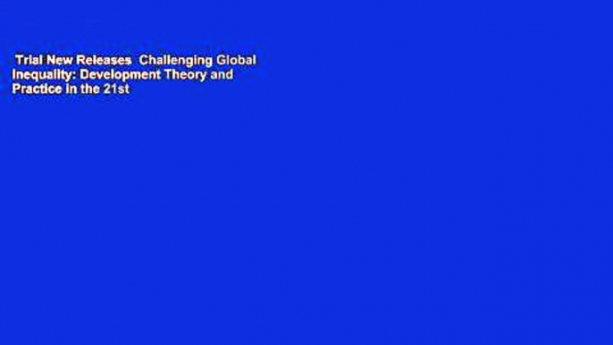 Trial New Releases  Challenging Global Inequality: Development Theory and Practice in the 21st