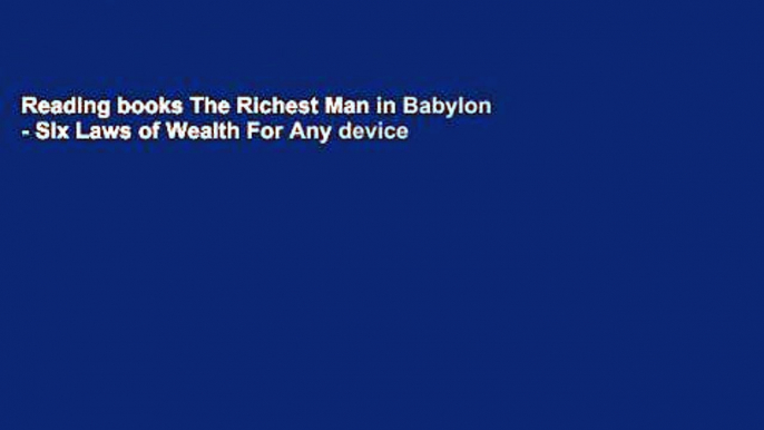 Reading books The Richest Man in Babylon - Six Laws of Wealth For Any device