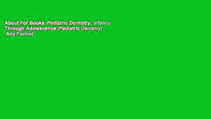 About For Books  Pediatric Dentistry: Infancy Through Adolescence (Pediatric Denistry)  Any Format