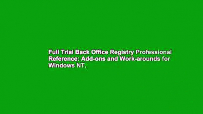 Full Trial Back Office Registry Professional Reference: Add-ons and Work-arounds for Windows NT,