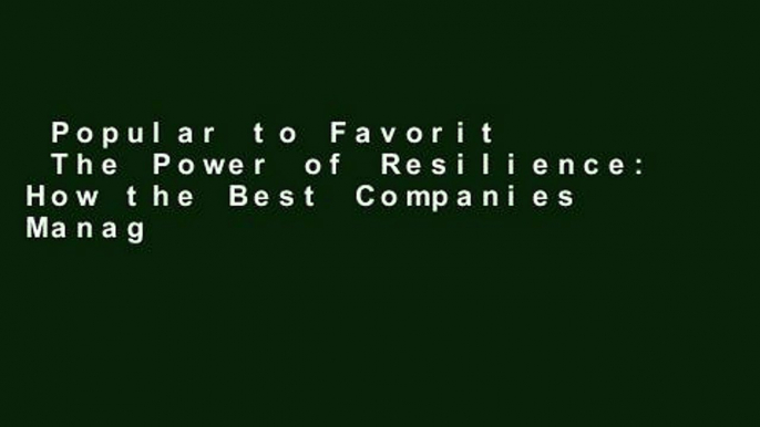 Popular to Favorit  The Power of Resilience: How the Best Companies Manage the Unexpected  For