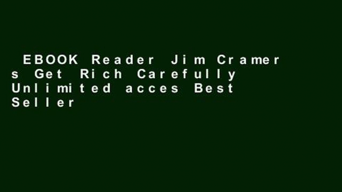 EBOOK Reader Jim Cramer s Get Rich Carefully Unlimited acces Best Sellers Rank : #3