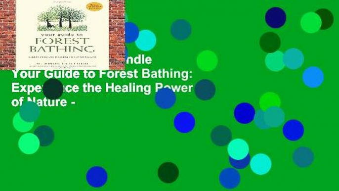 Any Format For Kindle  Your Guide to Forest Bathing: Experience the Healing Power of Nature -