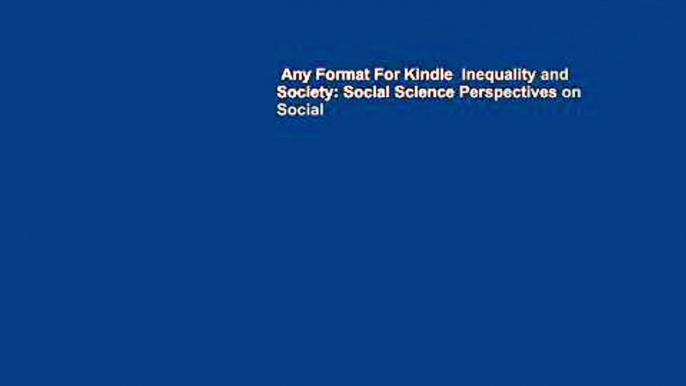 Any Format For Kindle  Inequality and Society: Social Science Perspectives on Social