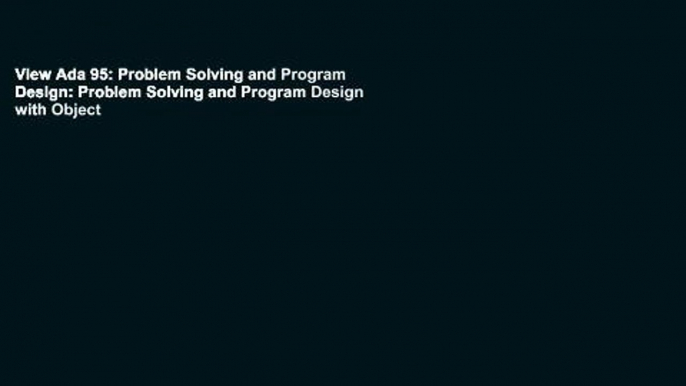 View Ada 95: Problem Solving and Program Design: Problem Solving and Program Design with Object