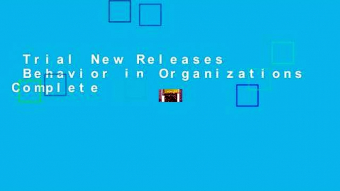 Trial New Releases  Behavior in Organizations Complete