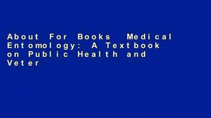 About For Books  Medical Entomology: A Textbook on Public Health and Veterinary Problems Caused by