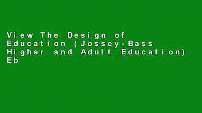 View The Design of Education (Jossey-Bass Higher and Adult Education) Ebook