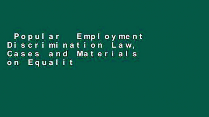 Popular  Employment Discrimination Law, Cases and Materials on Equality in the Workplace