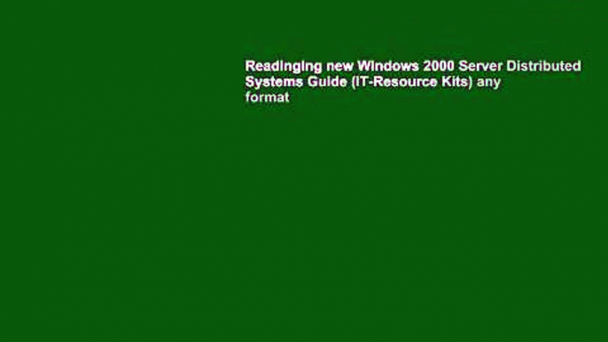 Readinging new Windows 2000 Server Distributed Systems Guide (IT-Resource Kits) any format