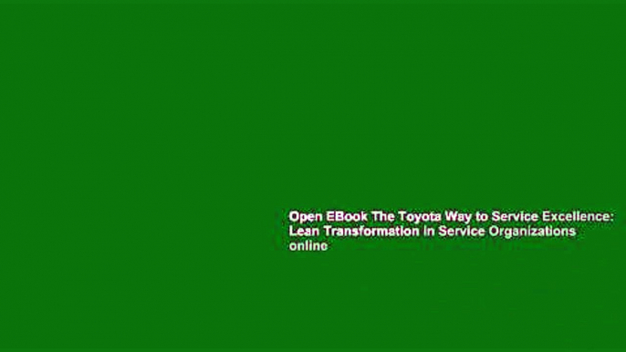 Open EBook The Toyota Way to Service Excellence: Lean Transformation in Service Organizations online