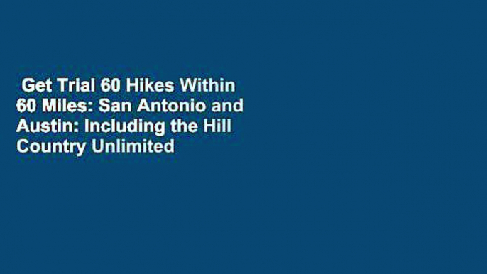 Get Trial 60 Hikes Within 60 Miles: San Antonio and Austin: Including the Hill Country Unlimited