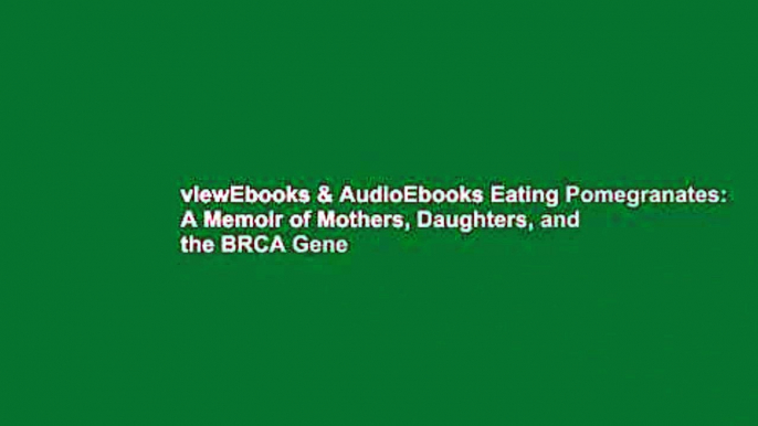 viewEbooks & AudioEbooks Eating Pomegranates: A Memoir of Mothers, Daughters, and the BRCA Gene