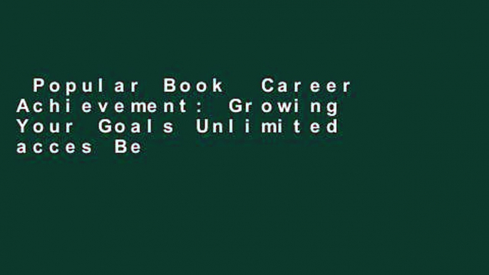 Popular Book  Career Achievement: Growing Your Goals Unlimited acces Best Sellers Rank : #5