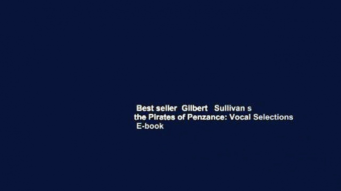 Best seller  Gilbert   Sullivan s the Pirates of Penzance: Vocal Selections  E-book