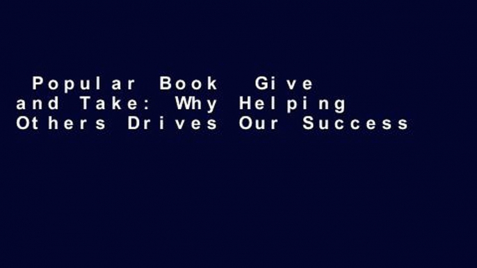 Popular Book  Give and Take: Why Helping Others Drives Our Success Unlimited acces Best Sellers