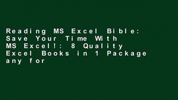 Reading MS Excel Bible: Save Your Time With MS Excel!: 8 Quality Excel Books in 1 Package any format