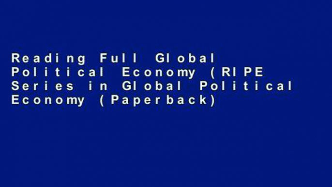 Reading Full Global Political Economy (RIPE Series in Global Political Economy (Paperback)) Full