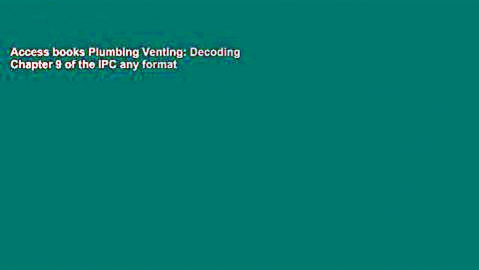 Access books Plumbing Venting: Decoding Chapter 9 of the IPC any format