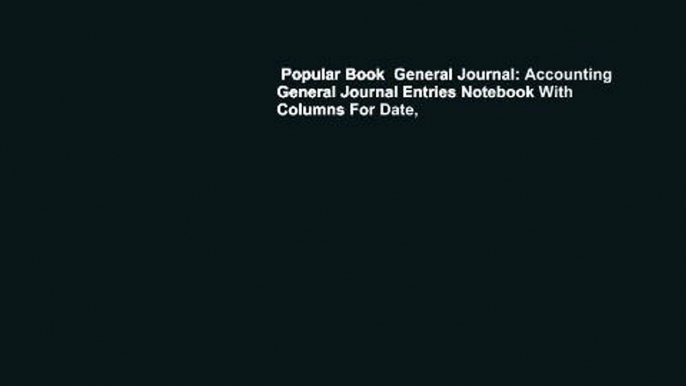 Popular Book  General Journal: Accounting General Journal Entries Notebook With Columns For Date,