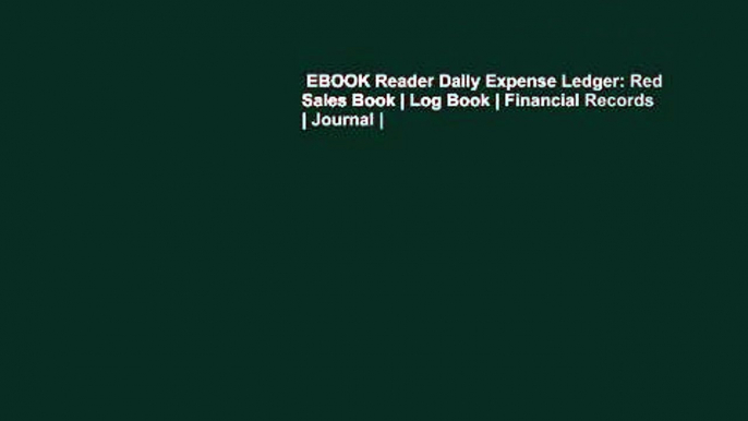 EBOOK Reader Daily Expense Ledger: Red Sales Book | Log Book | Financial Records | Journal |