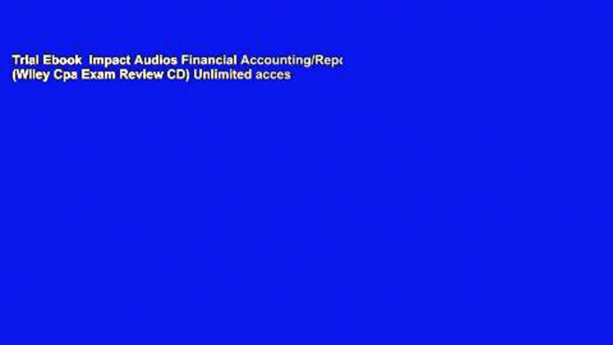 Trial Ebook  Impact Audios Financial Accounting/Repor (Wiley Cpa Exam Review CD) Unlimited acces