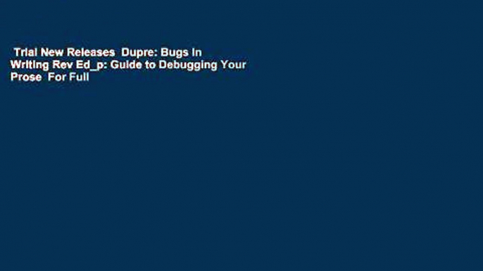 Trial New Releases  Dupre: Bugs In Writing Rev Ed_p: Guide to Debugging Your Prose  For Full