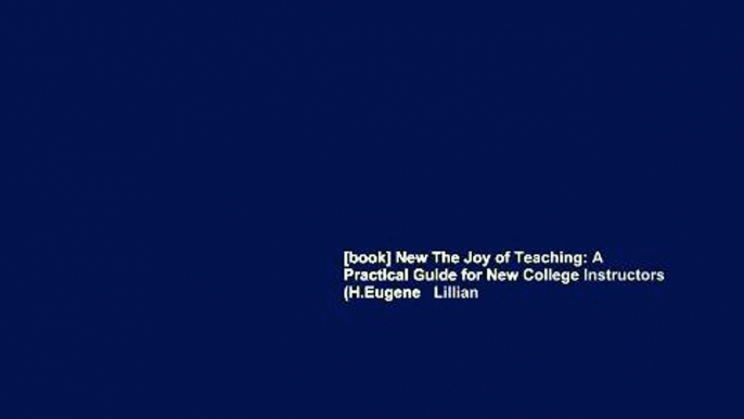 [book] New The Joy of Teaching: A Practical Guide for New College Instructors (H.Eugene   Lillian