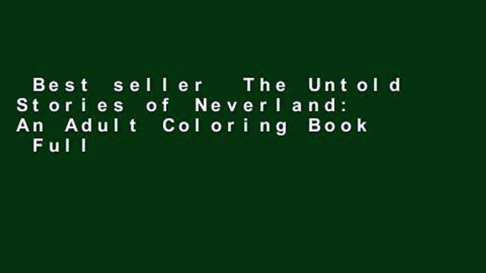 Best seller  The Untold Stories of Neverland: An Adult Coloring Book  Full