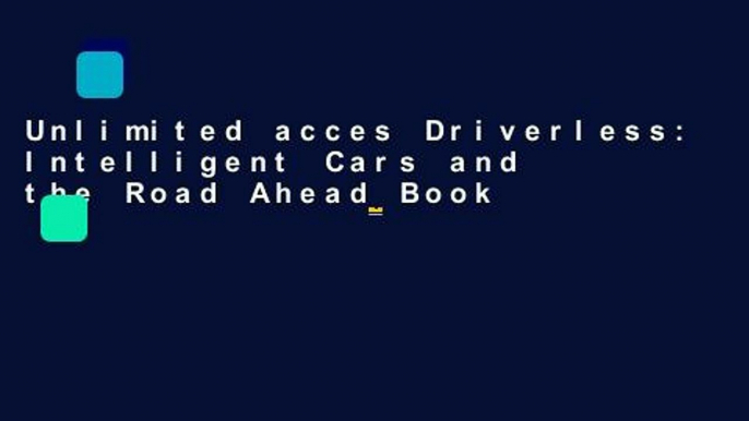 Unlimited acces Driverless: Intelligent Cars and the Road Ahead Book