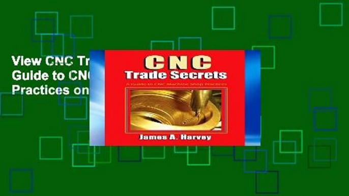 View CNC Trade Secrets: A Guide to CNC Machine Shop Practices online