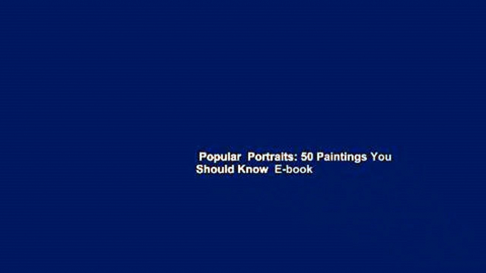 Popular  Portraits: 50 Paintings You Should Know  E-book