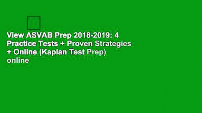 View ASVAB Prep 2018-2019: 4 Practice Tests + Proven Strategies + Online (Kaplan Test Prep) online