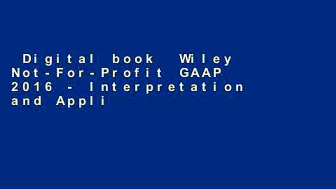 Digital book  Wiley Not-For-Profit GAAP 2016 - Interpretation and Application of Generally