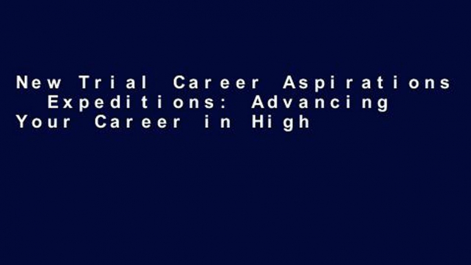 New Trial Career Aspirations   Expeditions: Advancing Your Career in Higher Education